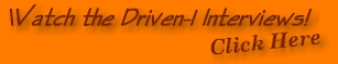Watch the Driven-1 Interviews.